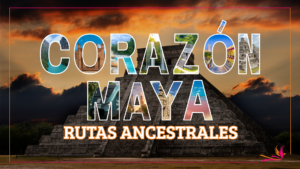 Corazón Maya: Rutas Ancestrales